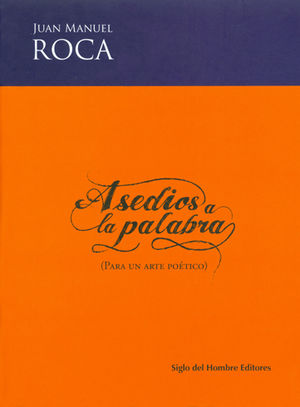 ASEDIOS A LA PALABRA (PARA UN ARTE POÉTICO)