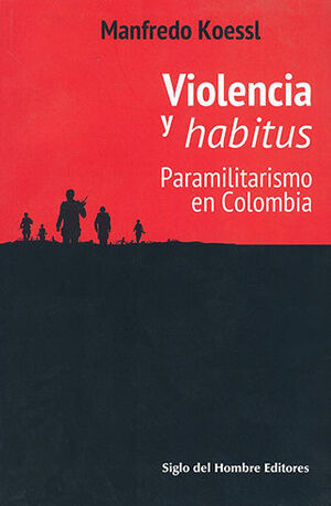 VIOLENCIA Y HABITUS. PARAMILITARISMO EN COLOMBIA