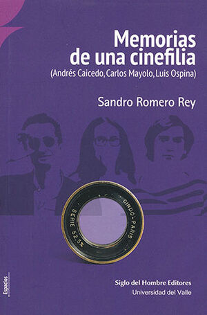 MEMORIAS DE UNA CINEFILIA (ANDRES CAICEDO, CARLOS MAYOLO, LUIS OSPINA)