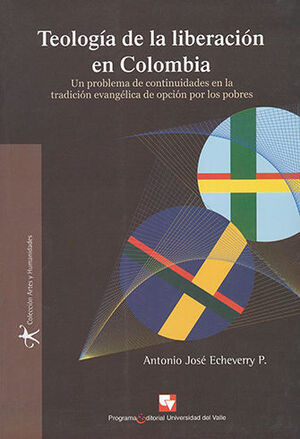 TEOLOGÍA DE LA LIBERACIÓN EN COLOMBIA - 2.ª ED. 2007, 1.ª REIMP. 2010