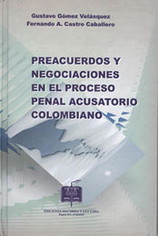 PREACUERDOS Y NEGOCIACIONES EN EL PROCESO PENAL ACUSATORIO COLOMBIANO