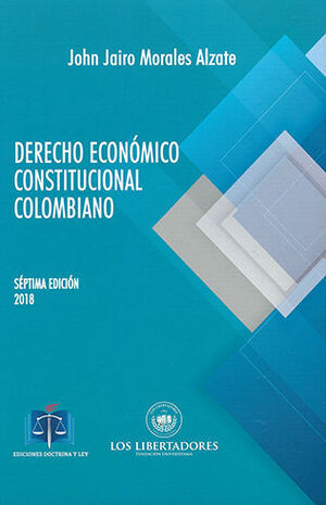 DERECHO ECONÓMICO CONSTITUCIONAL COLOMBIANO - 7.ª ED. 2018