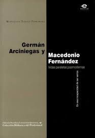 GERMÁN ARCINIEGAS Y MACEDONIO FENÁNDEZ. VIDAS PARALELAS POSMODERNAS