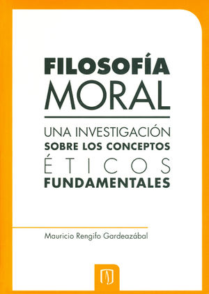 FILOSOFIA MORAL. UNA INVESTIGACIÓN SOBRE LOS CONCEPTOS