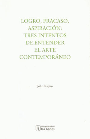 LOGRO FRACASO ASPIRACION TRES INTENTOS DE ENTENDER EL ARTE CONTEMPORÁNEO