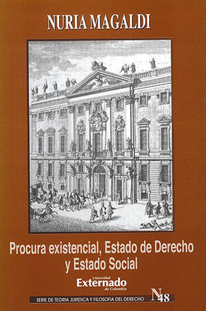 PROCURA EXISTENCIAL, ESTADO DE DERECHO Y ESTADO SOCIAL - SERIE TERIOA JURIDICA Y FILOSOFIA DEL DERECHO #48