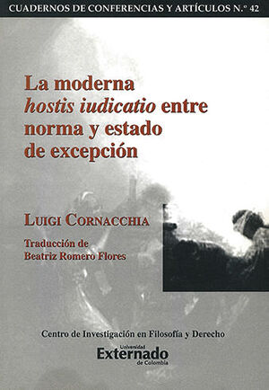 MODERNA HOSTIS IUDICATIO ENTRE NORMA Y ESTADO DE EXCEPCIÓN, LA-CUADERNOS DE CONFERENCIAS Y ARTICULOS #42