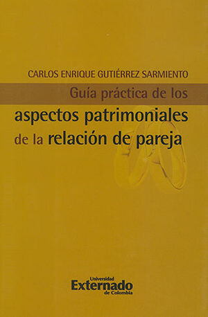GUÍA PRÁCTICA DE LOS ASPECTOS PATRIMONIALES DE LA RELACIÓN DE PAREJA