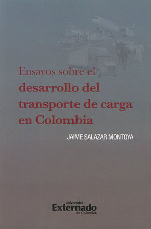 ENSAYOS SOBRE EL DESARROLLO DEL TRANSPORTE DE CARGA EN COLOMBIA