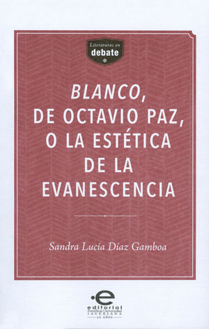 BLANCO, DE OCTAVIO PAZ, O LA ESTÉTICA DE LA EVANESCENCIA