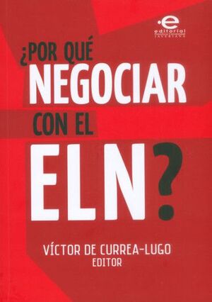 POR QUÉ NEGOCIAR CON EL ELN ?