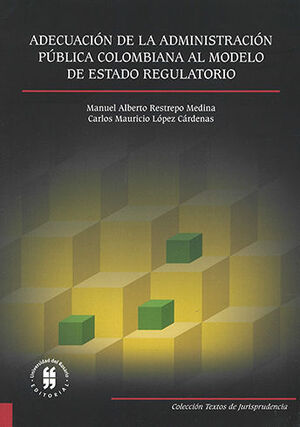 ADECUACIÓN DE LA ADMINISTRACIÓN PÚBLICA COLOMBIANA AL MODELO DE ESTADO REGULATORIO