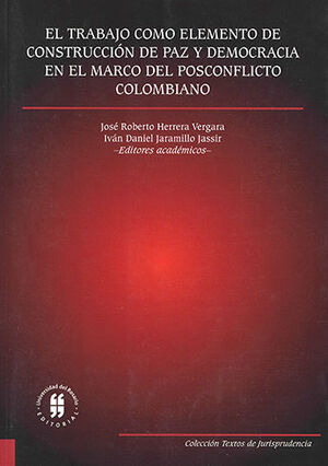 TRABAJO COMO ELEMENTO DE CONSTRUCCIÓN DE PAZ Y DEMOCRACIA EN EL MARCO DEL POSCONFLICTO COLOMBIANO, E