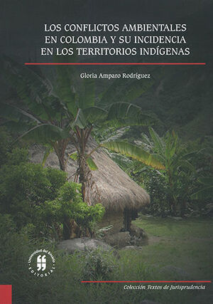 CONFLICTOS AMBIENTALES EN COLOMBIA Y SU INCIDENCIA EN LOS TERRITORIOS INDIGENAS, LOS