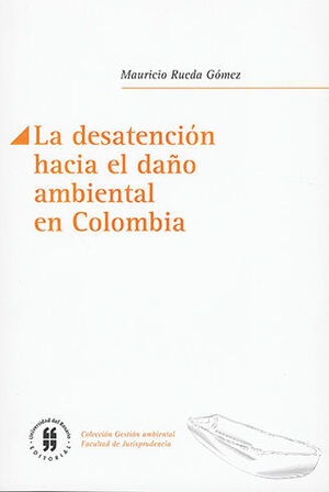 DESATENCIÓN HACIA EL DAÑO AMBIENTAL EN COLOMBIA, LA