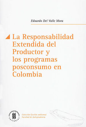 RESPONSABILIDAD EXTENDIDA DEL PRODUCTOR Y LOS PROGRAMAS POSCONSUMO EN COLOMBIA, LA