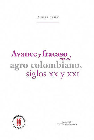 AVANCE Y FRACASO EN EL AGRO COLOMBIANO SIGLOS XX Y XXI