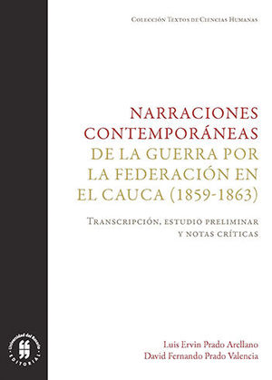 NARRACIONES CONTEMPORANEAS DE LA GUERRA POR LA FEDERACION EN EL CAUCA 1859 - 1863