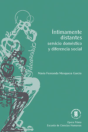 INTIMAMENTE DISTANTES SERVICIO DOMÉSTICO Y DIFERENCIA SOCIAL