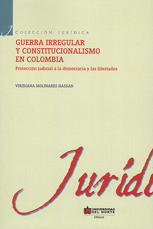 GUERRA IRREGULAR Y CONSTITUCIONALISMO EN COLOMBIA