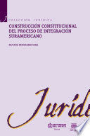 CONSTRUCCIÓN CONSTITUCIONAL DEL PROCESO DE INTEGRACIÓN SURAMERICANO