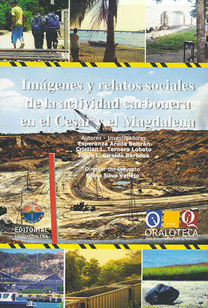 IMAGENES Y RELATOS SOCIALES DE LA ACTIVIDAD CARBONEA EN EL CESAR Y EL MAGDALENA