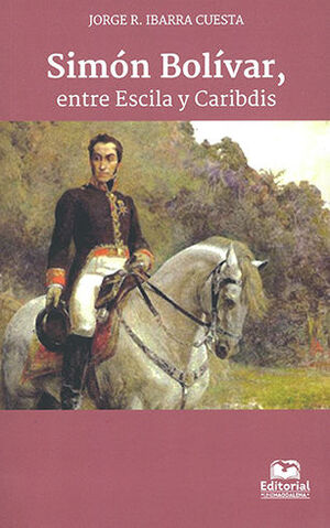 SIMON BOLIVAR, ENTRE ESCILA Y CARIBDIS