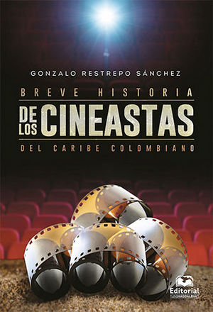 BREVE HISTORIA DE LOS CINEASTAS DEL CARIBE COLOMBIANO - 2.ª ED.