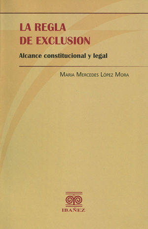 REGLA DE EXCLUSIÓN ALCANCE CONSTITUCIONAL, LA