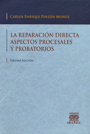 REPARACIÓN DIRECTA ASPECTOS PROCESALES Y PROBATORIOS, LA - 3.ª ED.