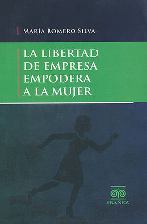 LIBERTAD DE EMPRESA EMPODERA A LA MUJER, LA