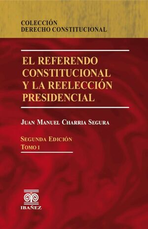 REFERENDO CONSTITUCIONAL Y LA REELECCIÓN PRESIDENCIAL, EL - (2 TOMOS) - 2.ª ED. 2018