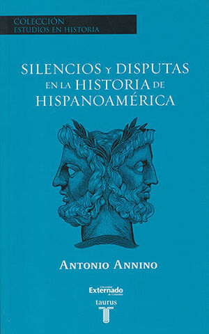 SILENCIOS Y DISPUTAS EN LA HISTORIA DE HISPANOAMERICA - COLECCION ESTUDIOS EN HISTORIA
