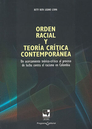 ORDEN RACIAL Y TEORÍA CRÍTIICA CONTEMPORÁNEA - 1.ª ED. 2013, 1.ª REIMP. 2014