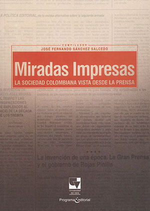 MIRADAS IMPRESAS LA SOCIEDAD COLOMBIANA VISTA DESDE LA PRENSA