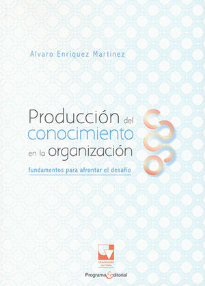 PRODUCCIÓN DEL CONOCIMIENTO EN LA ORGANIZACIÓN