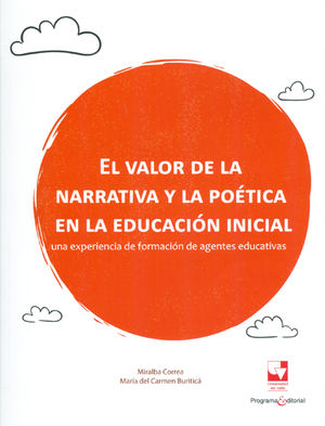 VALOR DE LA NARRATIVA Y LA POÉTICA EN LA EDUCACIÓN INICIAL UNA EXPERIENCIA DE FORMACIÓN DE AGENTES E