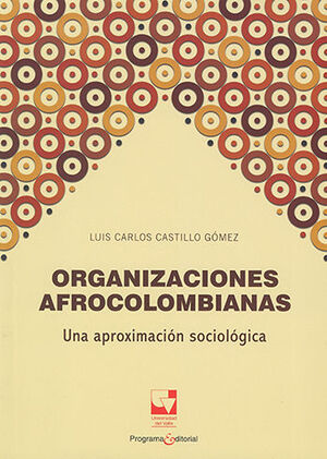 ORGANIZACIONES AFROCOLOMBIANAS - 1.ª ED. 2016, 1.ª REIMP. 2016