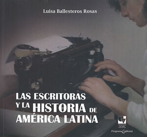 ESCRITORAS Y LA HISTORIA DE AMÉRICA LATINA, LAS