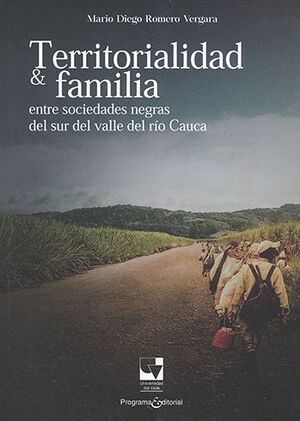 TERRITORIALIDAD Y FAMILIA ENTRE SOCIEDADES NEGRAS DEL SUR DEL VALLE DEL RÍO CAUCA