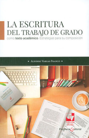 ESCRITURA DEL TRABAJO DE GRADO COMO TEXTO ACADEMICO, LA