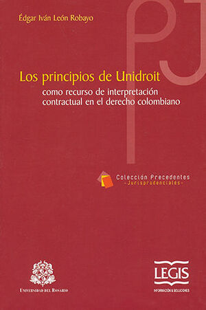 PRINCIPIOS UNIDROIT COMO RECURSO DE INTERPRETACIÓN CONTRACTUAL EN EL DERECHO COLOMBIANO, LOS