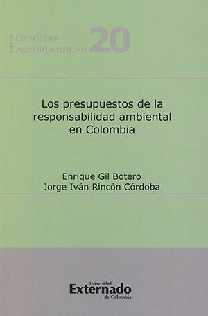 PRESUPUESTOS DE LA RESPONSABILIDAD AMBIENTAL EN COLOMBIA, LOS - SERIE DERECHO ADMINISTRATIVO #20