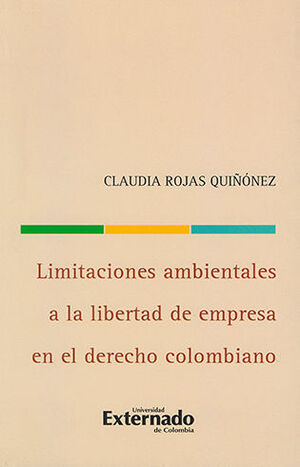 LIMITACIONES AMBIENTALES A LA LIBERTAD DE EMPRESA EN EL DERECHO COLOMBIANO