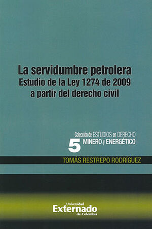 SERVIDUMBRE PETROLERA, LA - COLECCION DE ESTUDIOS EN DERECHO MINERO Y ENERGETICO #5