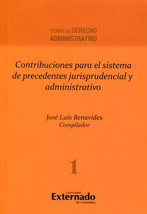 CONTRIBUCIONES PARA EL SISTEMA DE PRECEDENTES JURISPRUDENCIAL Y ADMINISTRATIVO - 1.ª ED. 2014