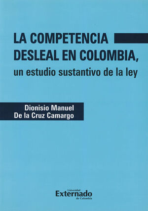 COMPETENCIA DESLEAL EN COLOMBIA, UN ESTUDIO SUSTANTIVO DE LA LEY, LA