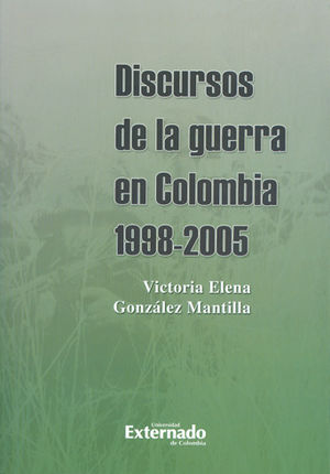DISCURSOS DE LA GUERRA EN COLOMBIA 1998-2005