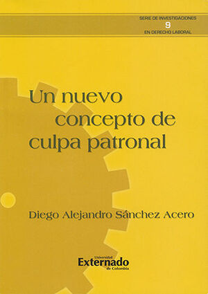 UN NUEVO CONCEPTO DE CULPA PATRONAL - SERIE DE INVESTIGACION EN DERECHO LABORAL #9