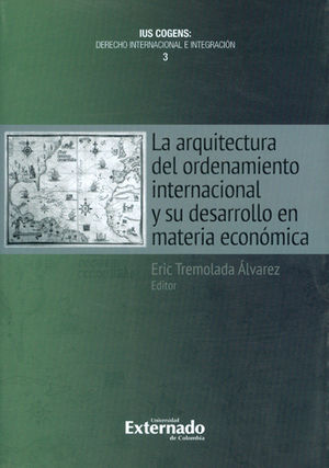 ARQUITECTURA DEL ORDENAMIENTO INTERNACIONAL Y SU DESARROLLO EN MATERIA ECONOMICA, LA